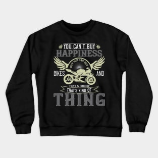 You can't buy happiness but you can buy bikes and that’s kind of the same thing Crewneck Sweatshirt